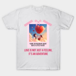 Love is not just a feeling it's an adventure" T-Shirt
